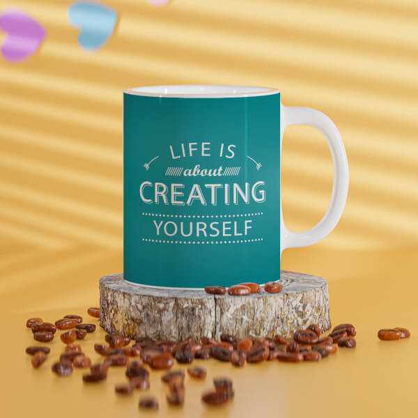 Custom Life Is About Creating Yourself Quote Design On Mug