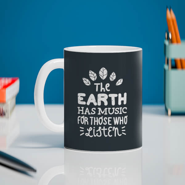 Custom The Earth Has Music For Those Who Listen Quote Design On Mug