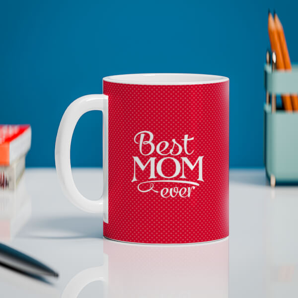 Custom Best Mom Ever Quote Design On Mug